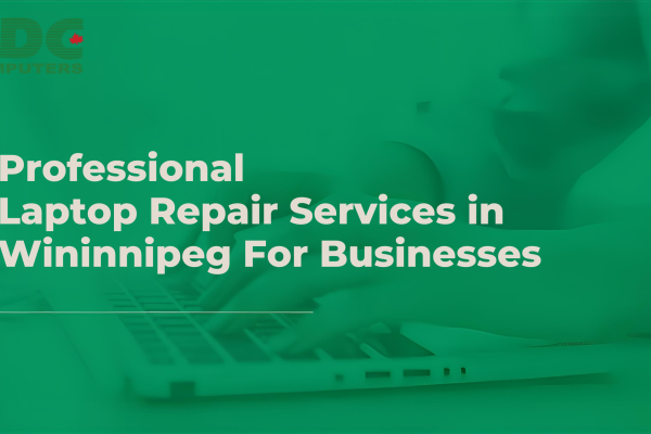 Professional Laptop Repair Services in Winnipeg for Businesses