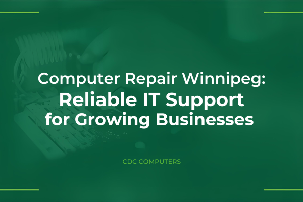 Computer Repair Winnipeg: Reliable IT Support for Growing Businesses